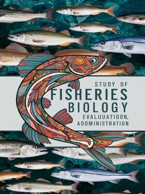 cover image of Study of Fisheries Biology, Evaluation, and Administration